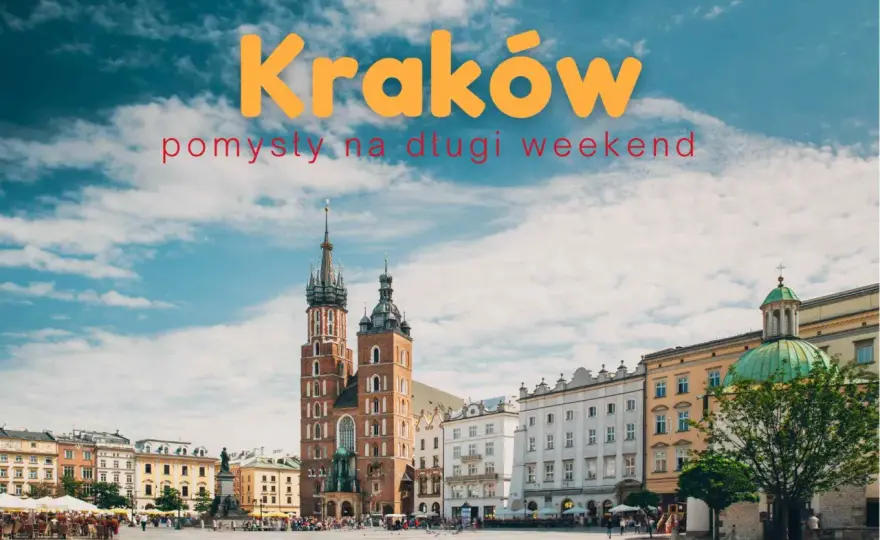 Kraków dla dorosłych - Jak zaplanować idealny weekend?