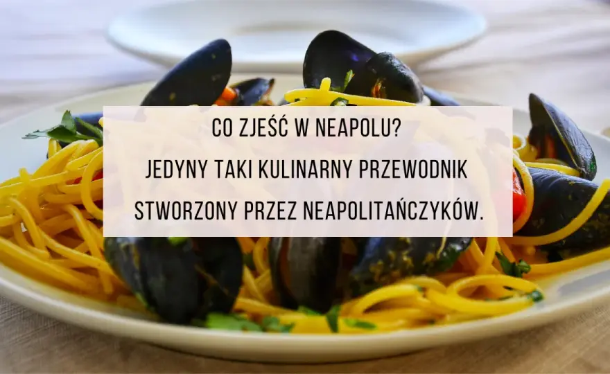 Co zjeść w Neapolu? Odkryj smaki, które musisz spróbować